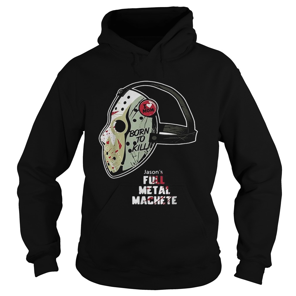 Jason Voorhees I love Mom born to kill shirt Jason Voorhees I love Mom born to kill shirt