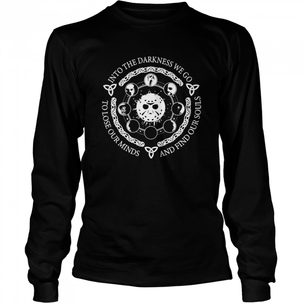 Jason Voorhees Into The Darkness We Go To Lose Our Minds And Find Our Souls T-shirt Jason Voorhees Into The Darkness We Go To Lose Our Minds And Find Our Souls T-shirt