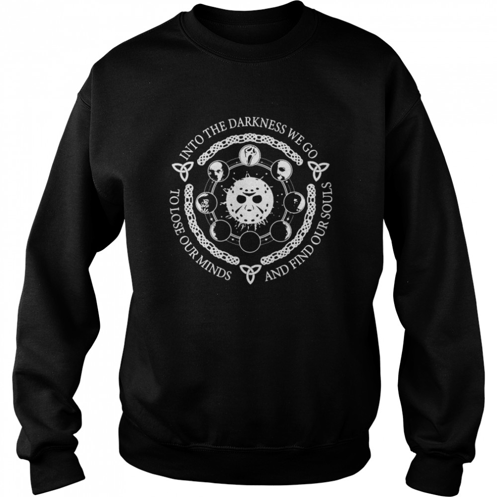 Jason Voorhees Into The Darkness We Go To Lose Our Minds And Find Our Souls T-shirt Jason Voorhees Into The Darkness We Go To Lose Our Minds And Find Our Souls T-shirt