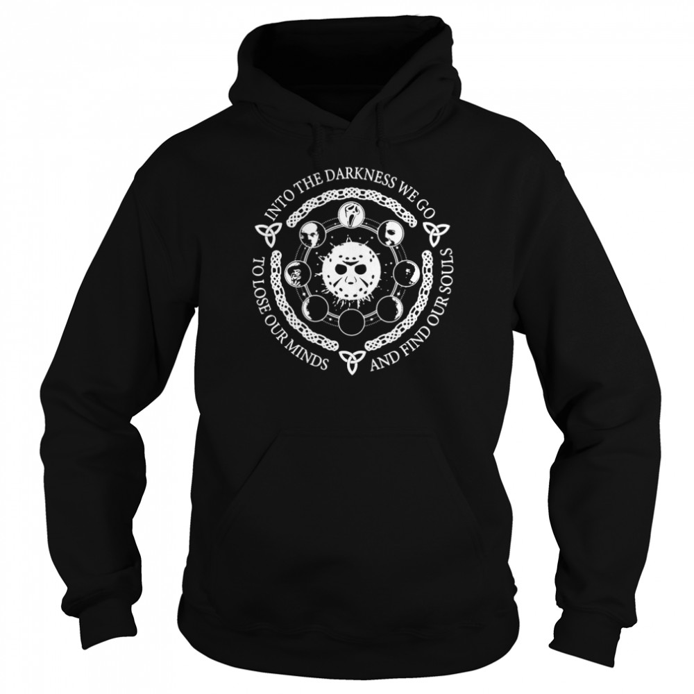 Jason Voorhees Into The Darkness We Go To Lose Our Minds And Find Our Souls T-shirt Jason Voorhees Into The Darkness We Go To Lose Our Minds And Find Our Souls T-shirt