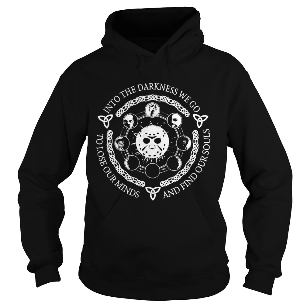 Jason Voorhees Into The Darkness We Go To Lose Our Minds And Find Our Souls shirt Jason Voorhees Into The Darkness We Go To Lose Our Minds And Find Our Souls shirt