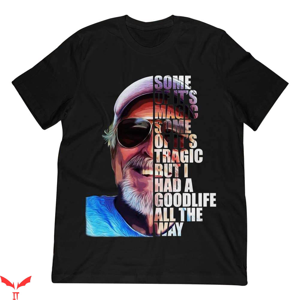 Jimmy Buffett T-Shirt It Is Magic Some Of It Is Tragic Shirt Jimmy Buffett T-Shirt It Is Magic Some Of It Is Tragic Shirt