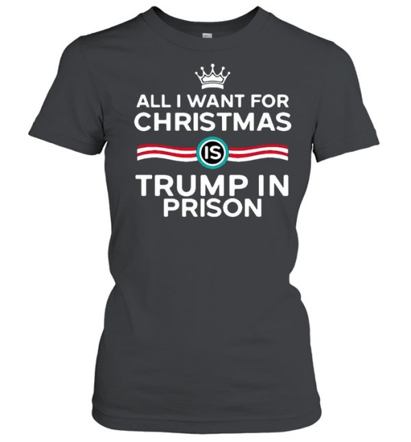 King All I Want For Christmas Is Trump In Prison T-shirt