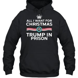 King All I Want For Christmas Is Trump In Prison T shirt 5