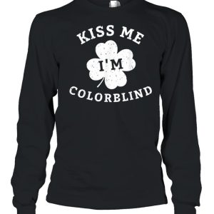 Kiss Me Im Colorblind St Patricks Day shirt 3