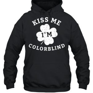 Kiss Me Im Colorblind St Patricks Day shirt 5