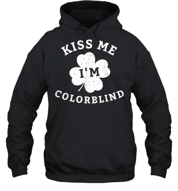 Kiss Me Im Colorblind St Patricks Day shirt