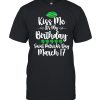 Kiss Me It’s My Birthday Saint Patrick’s Day shirt