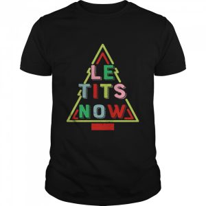 Le Tits Now Funny Christmas Tree with Snow Slogan Shirt