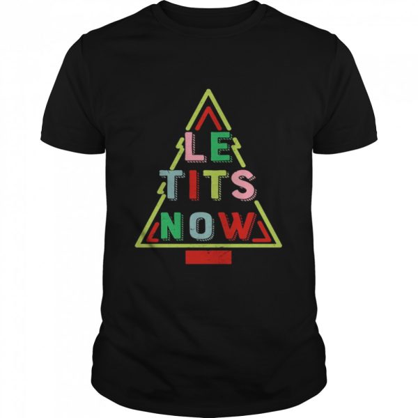 Le Tits Now Funny Christmas Tree with Snow Slogan Shirt