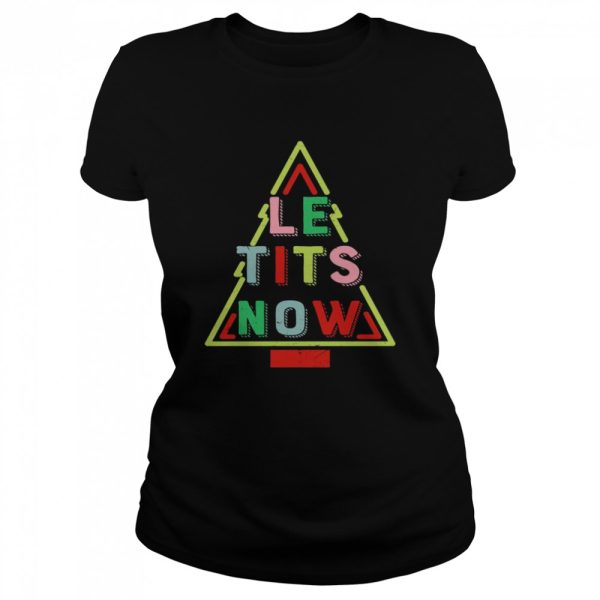 Le Tits Now Funny Christmas Tree with Snow Slogan Shirt
