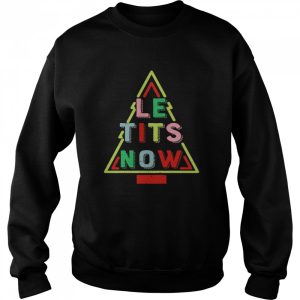 Le Tits Now Funny Christmas Tree with Snow Slogan Shirt 4