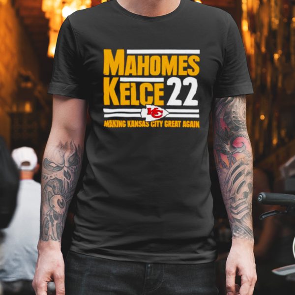 Mahomes Kelce 22 Making Kansas city great again shirt