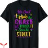 Mardi Gras T-Shirt We Dont Hide Crazy Parade Trending