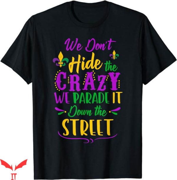Mardi Gras T-Shirt We Dont Hide Crazy Parade Trending