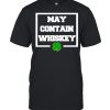 May Contain Whiskey St Patricks Day shirt