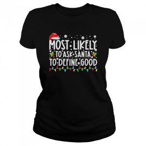 Most Likely To Ask Santa To Define Good Family Christmas T-Shirt