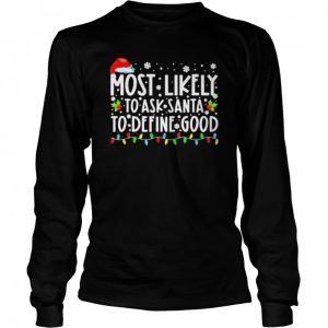 Most Likely To Ask Santa To Define Good Family Christmas T Shirt 3