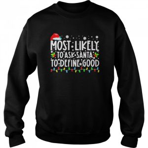 Most Likely To Ask Santa To Define Good Family Christmas T Shirt 4