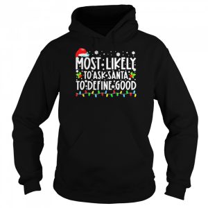 Most Likely To Ask Santa To Define Good Family Christmas T Shirt 5