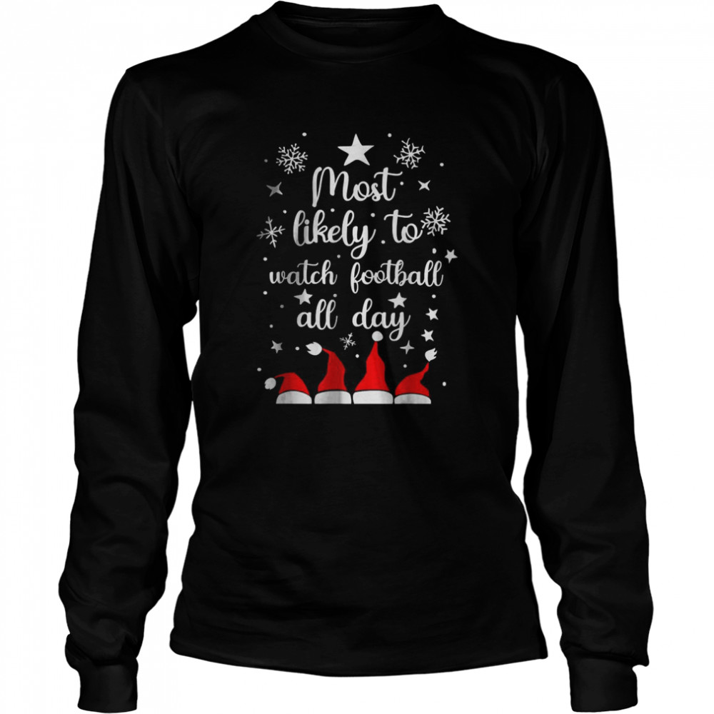 Most Likely To Christmas Watch Football All Day Santa Hats T-Shirt Most Likely To Christmas Watch Football All Day Santa Hats T-Shirt