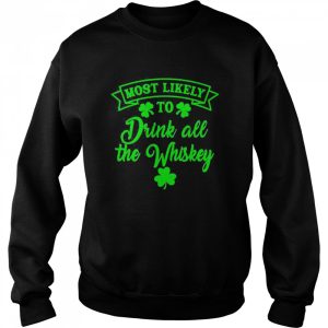 Most Likely To Drink All The Whiskey Patrick's Day Lucky Day Shirt 4