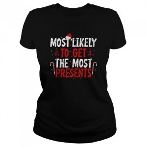 Most Likely To Get The Most Present Family Christmas T-Shirt