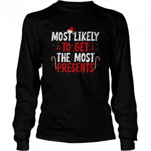 Most Likely To Get The Most Present Family Christmas T Shirt 3