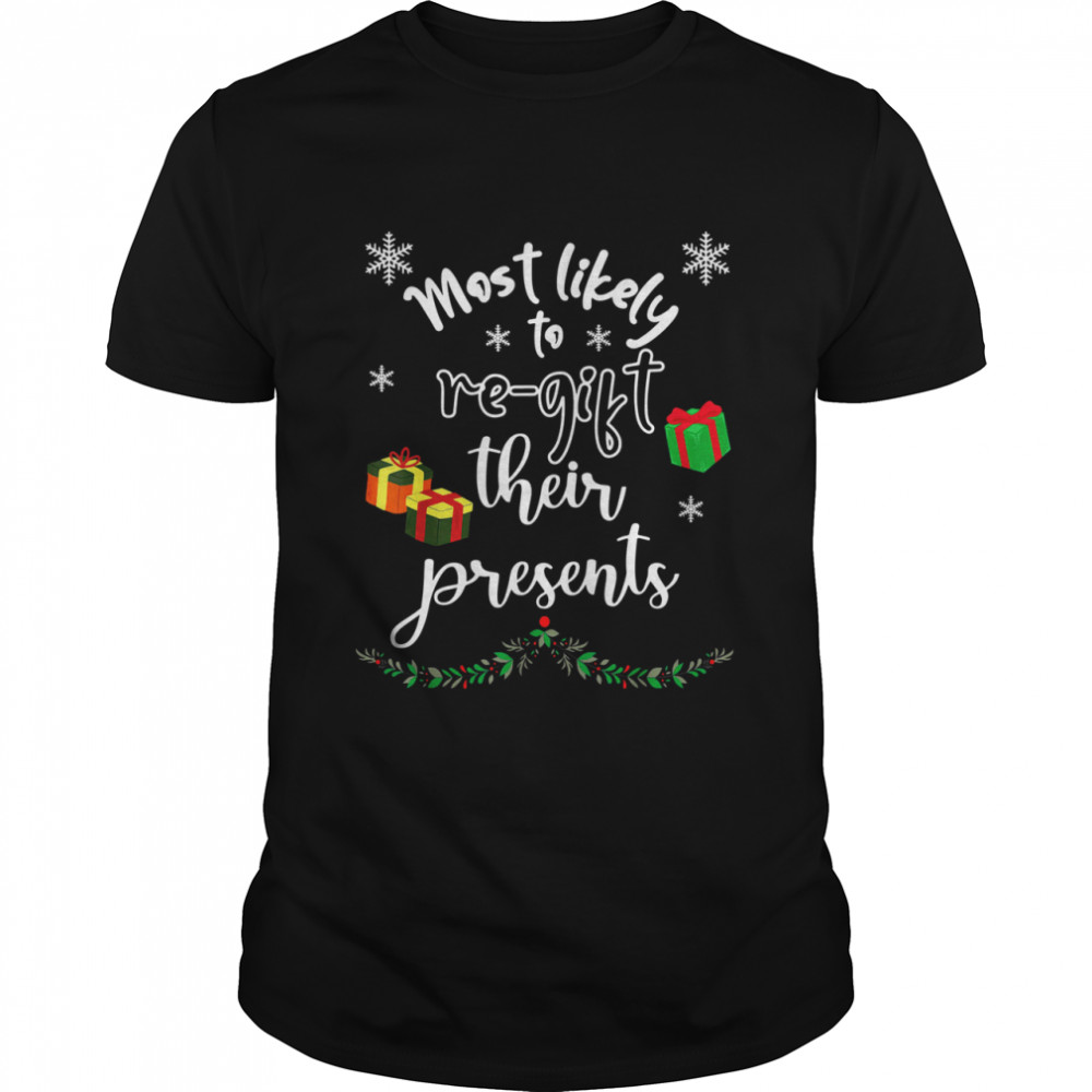 Most Likely To ReGift Presents Matching Family Christmas Shirt Most Likely To ReGift Presents Matching Family Christmas Shirt