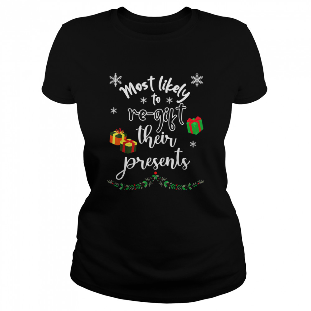 Most Likely To ReGift Presents Matching Family Christmas Shirt Most Likely To ReGift Presents Matching Family Christmas Shirt