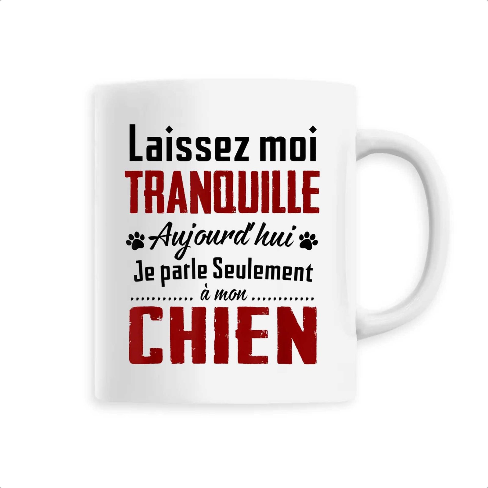 Mug Laissez-moi tranquille je parle a mon chien Mug Laissez-moi tranquille je parle a mon chien