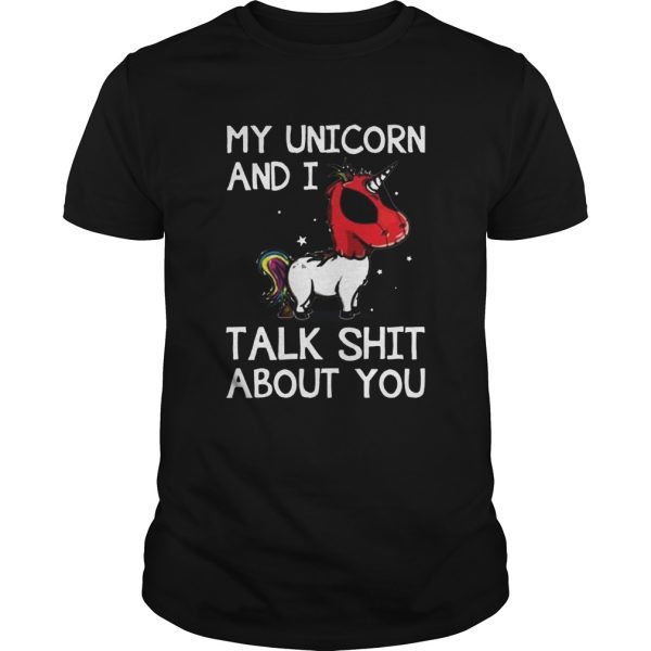 My Unicorn And I Talk Shit About You Deadpool Unicorn shirt