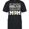 My favorite baseball player calls me mom flower shirt