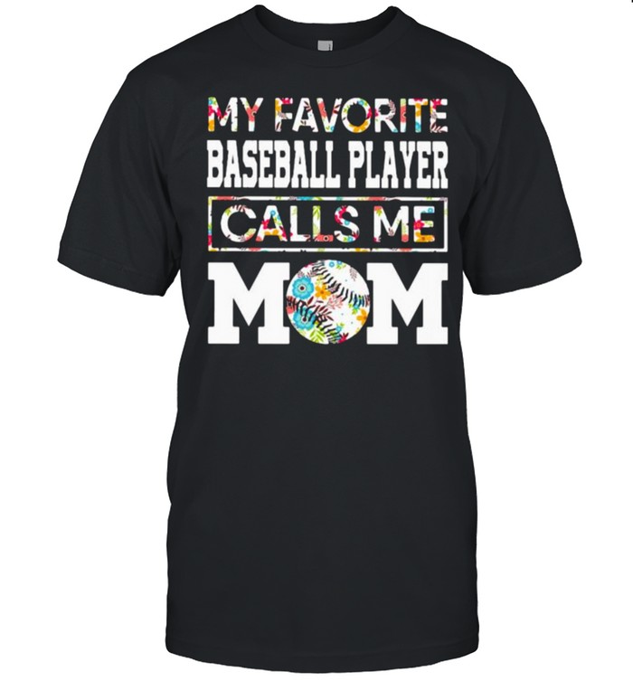 My favorite baseball player calls me mom flower shirt My favorite baseball player calls me mom flower shirt