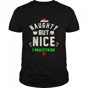 Naughty But Nice I Multitask shirt