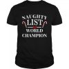 Naughty List World Champion Christmas Xmas Holiday Shirt
