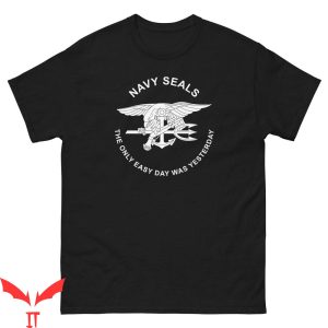 Navy Seal T-Shirt The Only Easy Day Was Yesterday