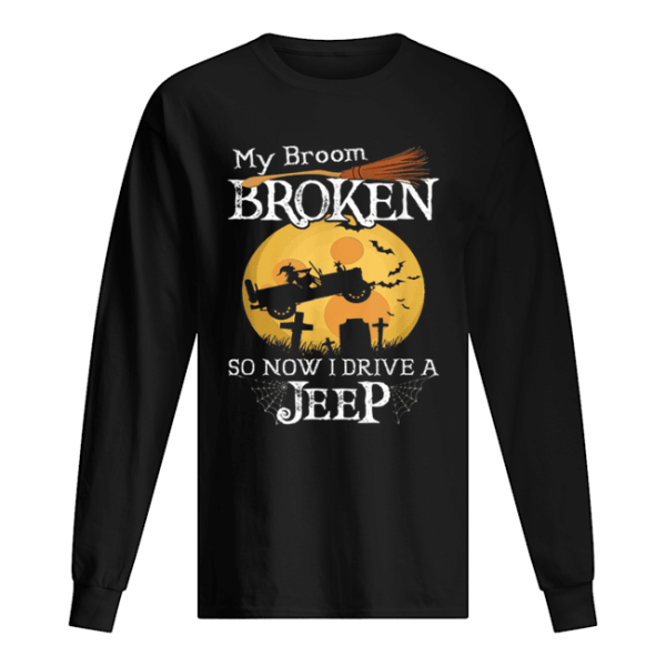 Nice My Broom Broken So Now I Drive A Jeeps Witch Funny Halloween shirt
