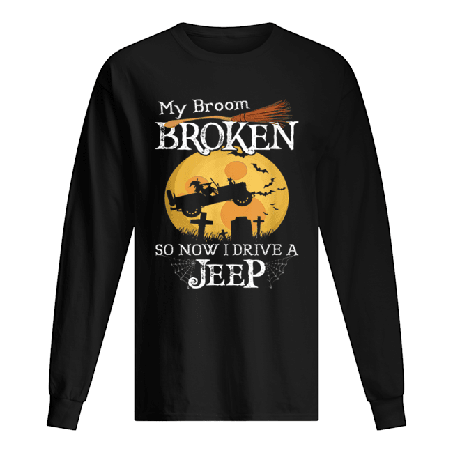 Nice My Broom Broken So Now I Drive A Jeeps Witch Funny Halloween shirt Nice My Broom Broken So Now I Drive A Jeeps Witch Funny Halloween shirt