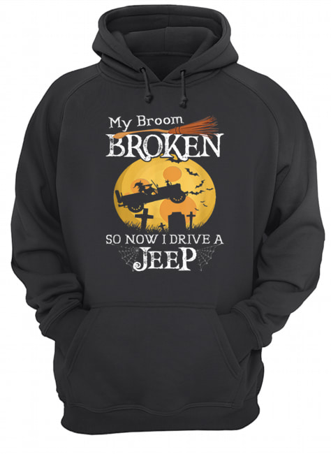 Nice My Broom Broken So Now I Drive A Jeeps Witch Funny Halloween shirt Nice My Broom Broken So Now I Drive A Jeeps Witch Funny Halloween shirt