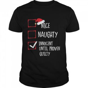Nice Naughty Innocent Until Proven Guilty Christmas Shirt