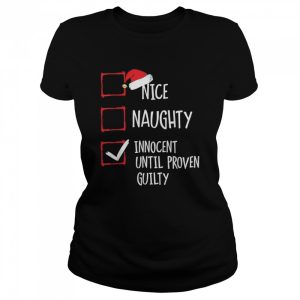 Nice Naughty Innocent Until Proven Guilty Christmas Shirt