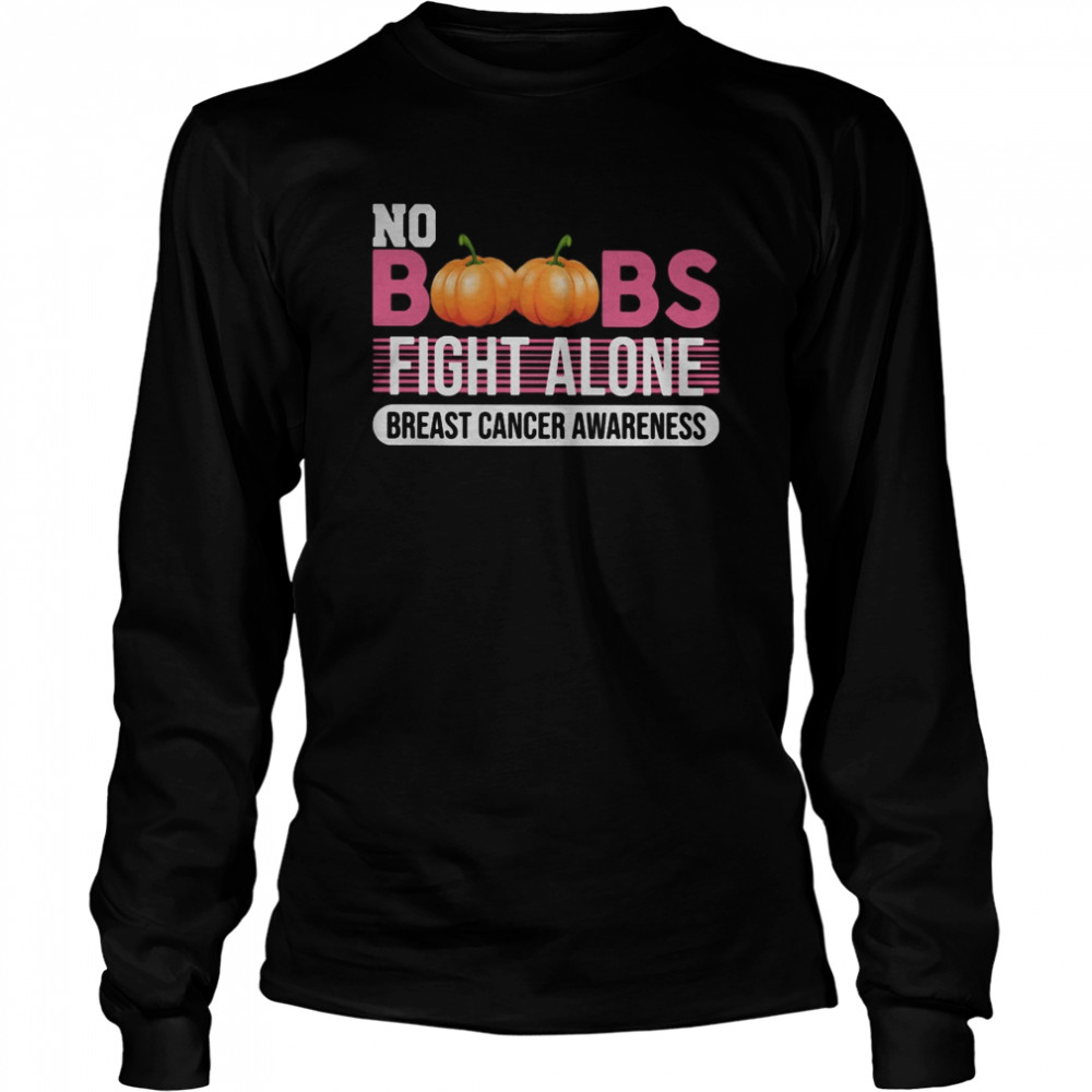 No Boobs fight alone breast cancer awareness shirt No Boobs fight alone breast cancer awareness shirt