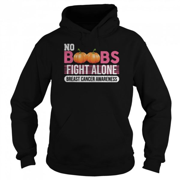 No Boobs fight alone breast cancer awareness shirt
