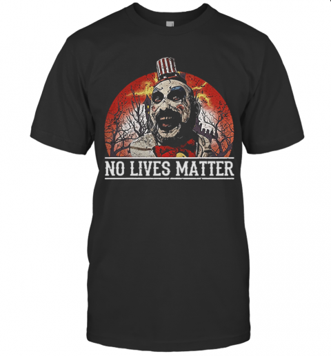 No Lives Matter Love Captain Spaulding Halloween T-Shirt No Lives Matter Love Captain Spaulding Halloween T-Shirt