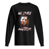 No Lives Matter Scary Horror Movies Character Halloween shirt