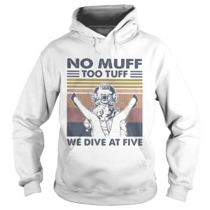 No Muff Too Tuff We Dive At Five Muff Diver Vintage Retro shirt