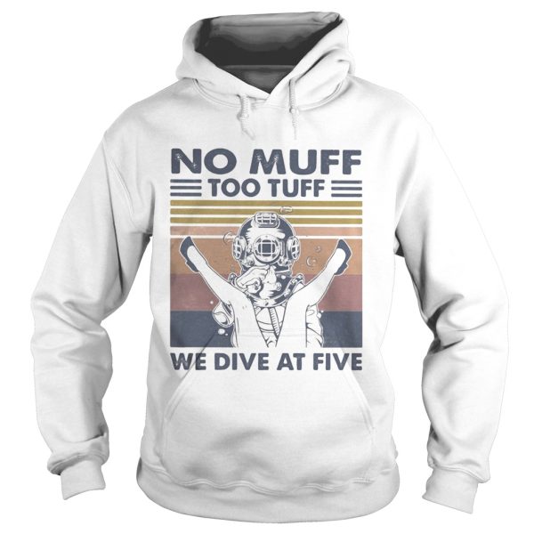 No Muff Too Tuff We Dive At Five Muff Diver Vintage Retro shirt