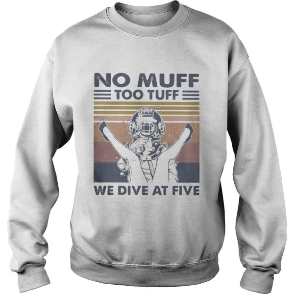No Muff Too Tuff We Dive At Five Muff Diver Vintage Retro shirt