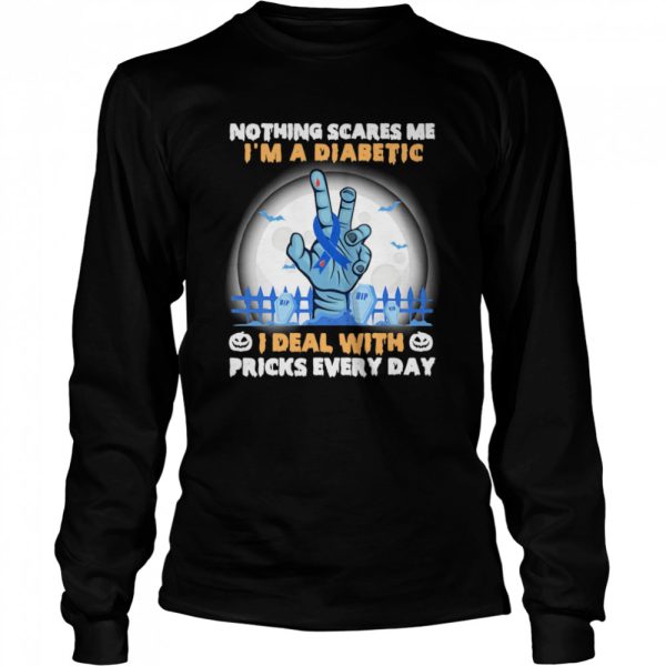 No Things Scares Me I’m A Diabetic I Deal WIth Pricks Every Day Halloween shirt